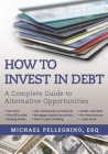 How To Invest in Debt: A Complete Guide to Alternative Opportunities Cover Image