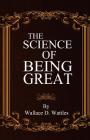 The Science of Being Great By Wallace D. Wattles Cover Image