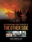 Discovering Fire Service Ii the Other Side By John Owens Ceo Cover Image