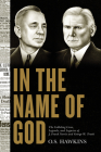 In the Name of God: The Colliding Lives, Legends, and Legacies of J. Frank Norris and George W. Truett By O. S. Hawkins Cover Image