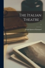 The Italian Theatre ..; 2 By Joseph Spencer 1859-1944 Kennard Cover Image
