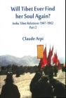 Will Tibet Ever Find Her Soul Again?: India Tibet Relations 1947-1962 - Part 2 By Claude Arpi Cover Image