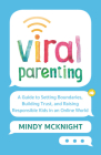 Viral Parenting: A Guide to Setting Boundaries, Building Trust, and Raising Responsible Kids in an Online World By Mindy McKnight Cover Image