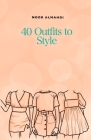 40 Outfits to Style: Design Your Style Workbook: Winter, Summer, Fall outfits and More - Drawing Workbook for Teens, and Adults By Noor Almahdi Cover Image