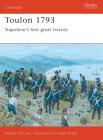 Toulon 1793: Napoleon’s first great victory (Campaign) By Robert Forczyk, Adam Hook (Illustrator) Cover Image