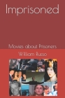 Imprisoned Movies about Prisoners By Jan Merlin (Introduction by), William Russo Cover Image