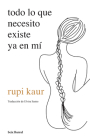 Todo Lo Que Necesito Existe YA En Mí By Rupi Kaur Cover Image