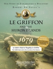 Le Griffon and the Huron Islands - 1679: Our Story of Exploration and Discovery By Steve And Kathie Libert Cover Image