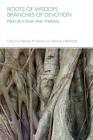 Roots of Wisdom, Branches of Devotion By Fabrizio Ferrari (Editor), Thomas Dahnhardt (Editor) Cover Image