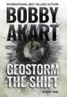 Geostorm The Shift: A Post-Apocalyptic EMP Survival Thriller By Bobby Akart Cover Image