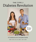 The Type 2 Diabetes Revolution: A Cookbook and Complete Guide to Managing Type 2 Diabetes By Diana Licalzi, Jose Tejero, Blue Star Press (Producer) Cover Image