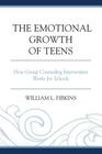The Emotional Growth of Teens: How Group Counseling Intervention Works for Schools By William L. Fibkins Cover Image