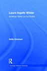 Laura Ingalls Wilder: American Writer on the Prairie (Routledge Historical Americans) By Sallie Ketcham Cover Image