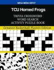 TCU Horned Frogs Trivia Crossword Word Search Activity Puzzle Book: Greatest Basketball Players Edition By Mega Media Depot Cover Image