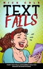 Text Fails: Funny text fails, Autocorrect fails and Mishaps on Smartphone By Nick Cole Cover Image