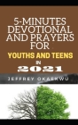 5-Minutes Devotional and Prayers for Youths and Teens in 2021: Taking Charge and Authority Over the New Year and Causing the Manifestation of Uncommon By Jeffrey Okaekwu Cover Image