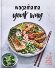 wagamama your way: Fast Flexitarian Recipes for Body + Soul Cover Image