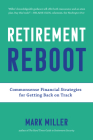 Retirement Reboot: Commonsense Financial Strategies for Getting Back on Track By Mark Miller Cover Image
