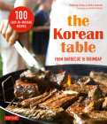The Korean Table: From Barbecue to Bibimbap 100 Easy-To-Prepare Recipes Cover Image