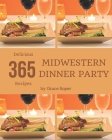 365 Delicious Midwestern Dinner Party Recipes: Midwestern Dinner Party Cookbook - Your Best Friend Forever By Grace Soper Cover Image