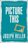 Picture This: A Novel By Joseph Heller Cover Image