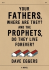 Your Fathers, Where Are They? And the Prophets, Do They Live Forever? Cover Image