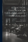 A Practical Handbook On The Land Laws Of New Zealand By Thomas Frederic Martin, New Zealand Cover Image
