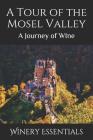 A Tour of the Mosel Valley: A Journey of WIne By Winery Essentials Cover Image
