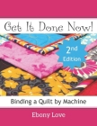 Get It Done Now!: Binding a Quilt by Machine By Ebony Love Cover Image