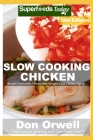 Slow Cooking Chicken: Over 95 Low Carb Slow Cooker Chicken Recipes full o Dump Dinners Recipes and Quick & Easy Cooking Recipes By Don Orwell Cover Image