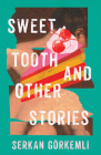 Sweet Tooth and Other Stories (University Press of Kentucky New Poetry & Prose) By Serkan Görkemli Cover Image