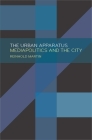 The Urban Apparatus: Mediapolitics and the City By Reinhold Martin Cover Image