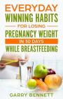 Everyday Winning Habits for Losing Pregnancy Weight In 30 Days While Breastfeeding Cover Image