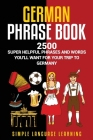 German Phrasebook: 2500 Super Helpful Phrases and Words You'll Want for Your Trip to Germany Cover Image