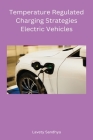 Temperature Regulated Charging Strategies Electric Vehicles By Sandhya Lavety Cover Image