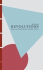 Revolutions: Essays on Contemporary Canadian Fiction Cover Image
