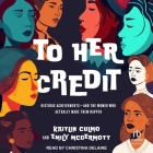 To Her Credit: Historic Achievements--And the Women Who Actually Made Them Happen Cover Image