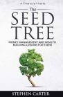 The Seed Tree: Money Management and Wealth Building Lessons for Teens By Stephen Carter Cover Image