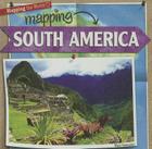 Mapping South America (Mapping the World) By Mark J. Harasymiw Cover Image