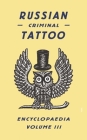 Russian Criminal Tattoo Encyclopaedia, Volume III Cover Image