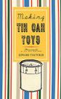 Making Tin Can Toys (Misc. Americana) By Edward Thatcher Cover Image