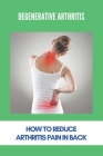 Degenerative Arthritis: How To Reduce Arthritis Pain In Back: Inflammatory Arthritis Cover Image