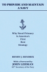 To Provide and Maintain a Navy: Why Naval Primacy Is America's First, Best Strategy By Henry J. Hendrix Cover Image