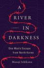 A River in Darkness: One Man's Escape from North Korea Cover Image