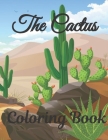 The Cactus Coloring Book: Amazing Green Cactus Plant Coloring Book, Cute Succulent Coloring Book Cover Image