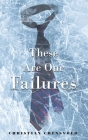 These Are Our Failures By Christian Chensvold Cover Image