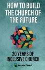 How to Build the Church of the Future: 20 Years of Inclusive Church Cover Image