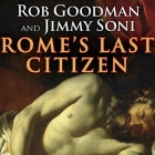 Rome's Last Citizen Lib/E: The Life and Legacy of Cato, Mortal Enemy of Caesar By Rob Goodman, Jimmy Soni, Derek Perkins (Read by) Cover Image