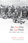 The Last Day, the Last Hour: The Currie Libel Trial (Osgoode Society for Canadian Legal History) By Robert J. Sharpe Cover Image