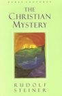 The Christian Mystery: Early Lectures By Rudolf Steiner, Christopher Bamford (Introduction by), Christopher Bamford (Notes by) Cover Image